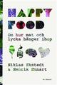 Happy food : om hur mat och lycka hänger ihop Happy food : om hur mat och lycka hänger ihop