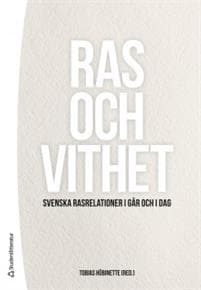 Ras och vithet : svenska rasrelationer i går och i dag