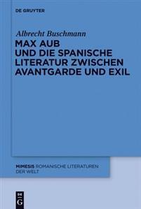 Max Aub Und Die Spanische Literatur Zwischen Avantgarde Und Exil