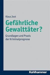 Gefahrliche Gewalttater?: Grundlagen Und Praxis Der Kriminalprognose
