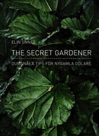 The secret gardener : dumsnåla tips för nygamla odlare