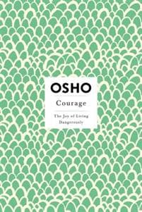 Courage: The Joy of Living Dangerously