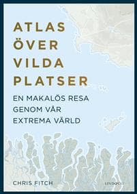 Atlas över vilda platser : en makalös resa genom vår extrema värld