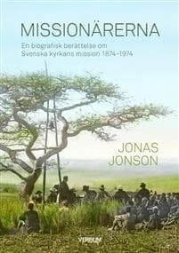 Missionärerna : en biografisk berättelse om Svenska Kyrkans Mission 1874–1974