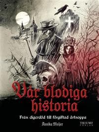 Vår blodiga historia! : digerdöd och förgiftad ärtsoppa