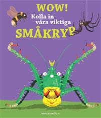Wow! Kolla in våra viktiga småkryp/de la Bedoyere, Camilla