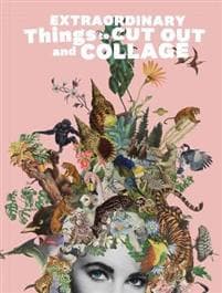 Extraordinary Things to Cut Out and Collage