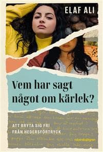 Vem har sagt något om kärlek? : att bryta sig fri från hedersförtryck