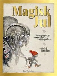 Magisk jul; tradisjoner, myter og overtro fra vikingtid til i dag