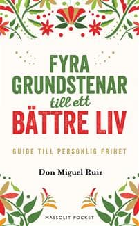 Fyra grundstenar till ett bättre liv : Guide till personlig frihet