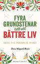 Fyra grundstenar till ett bättre liv : Guide till personlig frihet Fyra grundstenar till ett bättre liv : Guide till personlig frihet