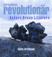 Keramikens revolutionär : Anders Bruno Liljefors