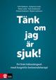 Tänk om jag är sjuk! : fri från hälsoångest med kognitiv beteendeterapi Tänk om jag är sjuk! : fri från hälsoångest med kognitiv beteendeterapi