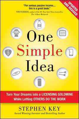 One Simple Idea, Revised and Expanded Edition: Turn Your Dreams into a Licensing Goldmine While Letting Others Do the Work