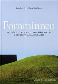 Fornminnen : det förflutnas roll i det förkristna och kristna Mälardalen