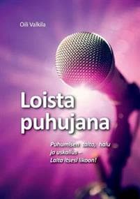 Loista puhujana: Puhumisen taito, halu ja uskallus - Laita itsesi likoon!