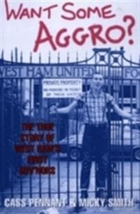 Want Some Aggro?: The True Story of West Ham's First Guv'nors