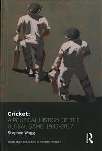 Cricket: A Political History of the Global Game, 1945-2017