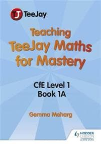 Teaching TeeJay Maths for Mastery: CfE First Level Book 1 A