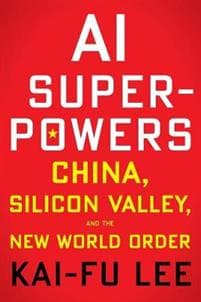 AI Superpowers: China, Silicon Valley and the New World Order