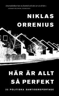 Här är allt så perfekt : 23 politiska samtidsreportage