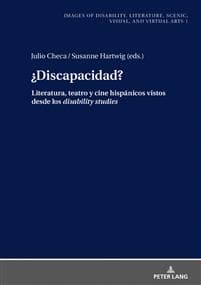 ?Discapacidad?; Literatura, teatro y cine hispanicos vistos desde los disability studies
