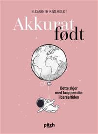 Akkurat født; dette skjer med kroppen din i barseltiden