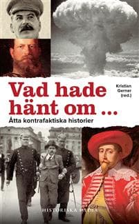 Vad hade hänt om- : åtta kontrafaktiska historier