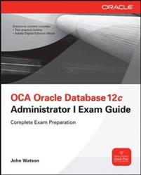 OCA Oracle Database 12c Installation and Administration Exam Guide (Exam 1Z0-062)