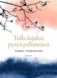 Tulla lujaksi, pysyä pehmeänä