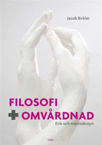 Filosofi och omvårdnad - Etik och människosyn