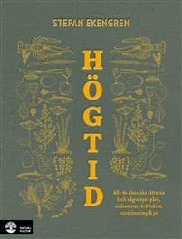 Högtid : Jul, påsk, midsommar, kräftor & surströmming : alla de klassiska rätterna (och några nya)