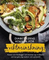 Diabetikerns kokbok för viktminskning : kosten som förebygger och bromsar typ 2-diabetes och kan göra dig medicin- och symtomfri