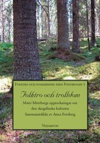 Folktro Och Trolldom Matti Mortbergs Uppteckningar Om Den