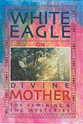 Miniatyrbilde 3 av 3: White Eagle on Divine Mother, the Feminine, and the Mysteries