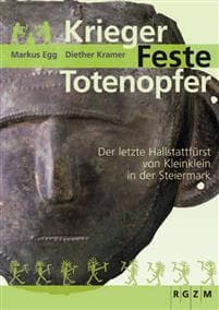Krieger - Feste - Totenopfer: Der Letzte Hallstattfurst Von Kleinklein in Der Steiermark