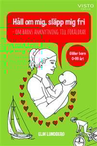 Håll om mig, släpp mig fri : om barns anknytning till föräldrar