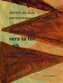 Tout Droit vers la fin en sifflotant: ARPAIS du bois Selected Drawing 2013-2016