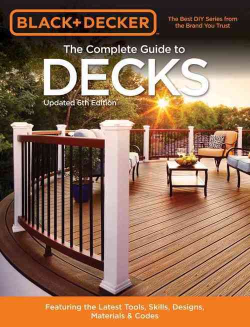 The Complete Guide to Decks (Black &; Decker)