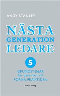 Nästa generation ledare : 5 grundstenar för dem som vill forma framtiden