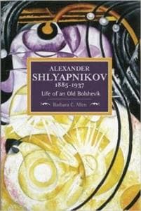 Alexander Shlyapnikov, 1885-1937: Life Of An Old Bolshevik