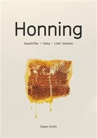 Honning; oppskrifter, fakta, livet i bikuben
