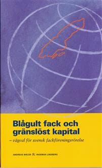 Blågult fack och gränslöst kapital : vägval för svensk fackföreningsrörelse