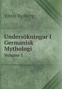 Undersökningar I Germanisk Mythologi Volume 1