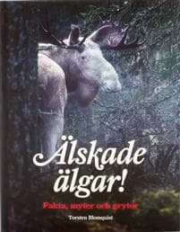 Älskade älgar! : fakta, myter och grytor