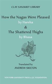 How the Nagas Were Pleased by Harsha &; The Shattered Thighs by Bhasa
