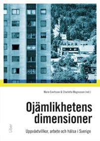 Ojämlikhetens dimensioner : uppväxtvillkor, familj, arbete och hälsa i samtida Sverige