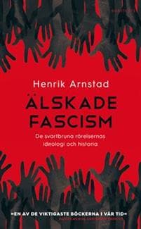 Älskade fascism : de svartbruna rörelsernas ideologi och historia