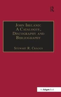 John Ireland: A Catalogue, Discography and Bibliography