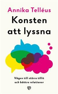 Konsten att lyssna : vägen till större tillit och bättre relationer